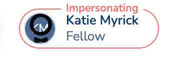 The image displays a user interface element indicating an impersonation status for a user named Katie Myrick.