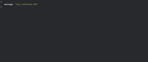 JSON response containing a message field with the value 'Tiny Inference API'.