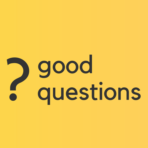 Good Questions